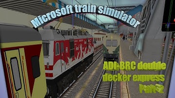 ADI-BRC Double Decker Express Part-2|| khandesh||Msts Indian Railways|| Act by: ashis tejwani ji||