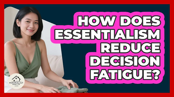 How Does Essentialism Reduce Decision Fatigue? - Minimalist Home Life