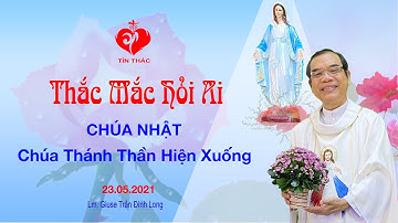 THẮC MẮC HỎI AI | CHÚA NHẬT, 23.05.2021 - LỄ CHÚA THÁNH THẦN HIỆN XUỐNG