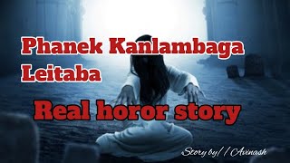 Phanek Kanlambaga Leitaba//Real horror story//Manipuri horor story//Asengba wari