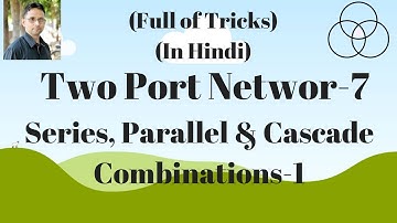 Series, Parallel and Cascade Two Port Networks-7 (Network Analysis-11) by SAHAV SINGH YADAV