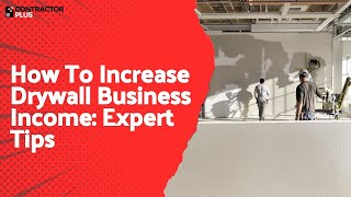 How To Increase Drywall Business Income: Expert Tips