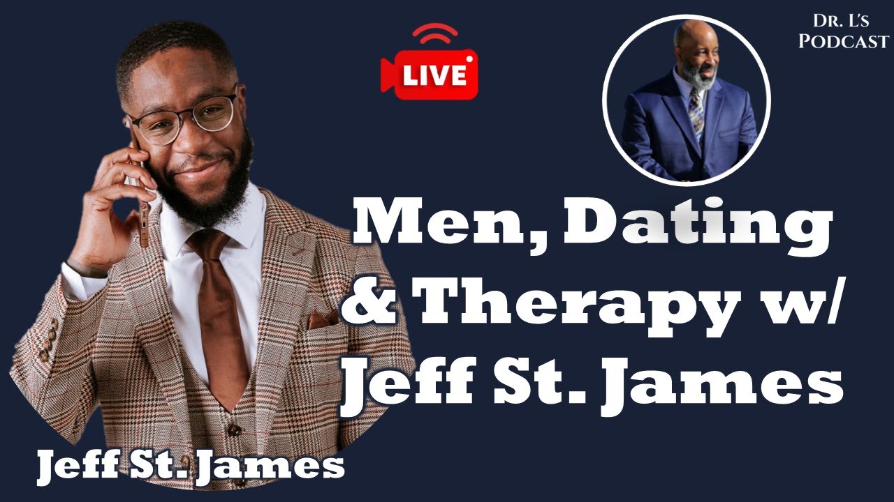Men, Dating & Therapy w. Jeff St. James