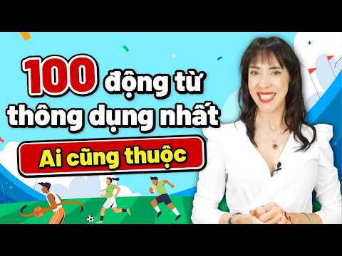 100 ĐỘNG TỪ TIẾNG ANH THÔNG DỤNG NHẤT | Tiếng Anh cho người mới bắt đầu