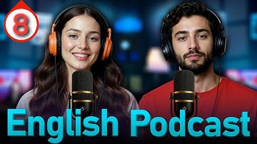 Learn and Speak English Fluently and Naturally with Podcast | Episode 8
