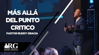MÁS ALLÁ DEL PUNTO CRITICO | PASTOR RUDDY GRACIA