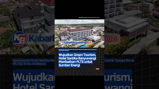 Wujudkan Green Tourism, Hotel Santika Banyuwangi Manfaatkan PLTS untuk Sumber Energi