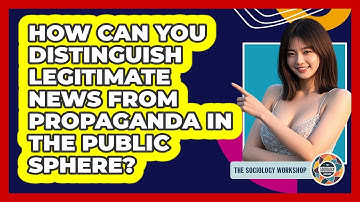 How Can You Distinguish Legitimate News From Propaganda In The Public Sphere?