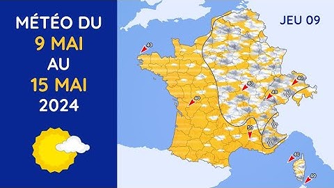 Météo du Jeudi 9 au Mercredi 15 Mai 2024
