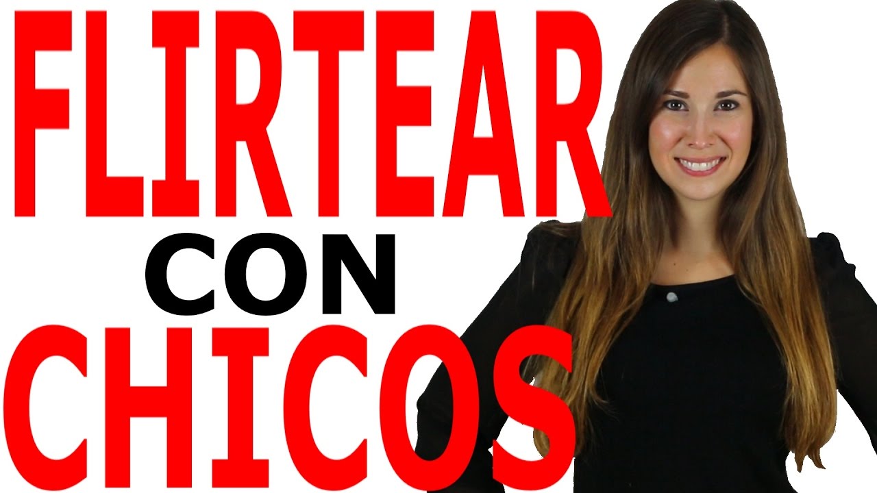CÓMO FLIRTEAR CON UN CHICO/HOMBRE YouTube