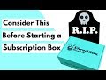 Why I QUIT My Subscription Box Business - 4 Things You Should Consider