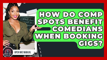How Do Comp Spots Benefit Comedians When Booking Gigs? - Open Mic Manual