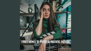 DJ MANTANKU DI POTONG POTONG x MASHUP REMIX