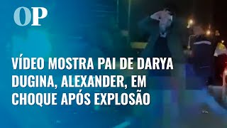 Vídeo mostra pai de Darya Dugina, Alexander Dugin, em choque carro em chamas após explosão