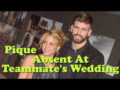 Gerard Pique Is Unable To Attend A Barcelona Teammate's Wedding