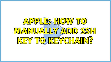 Apple: How to manually add ssh key to keychain?