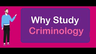 Why Study - Criminology