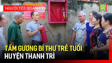 Tấm gương người Bí thư Chi bộ trẻ trung, nhiệt huyết của huyện Thanh Trì | Người tốt quanh ta