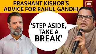 Prashant Kishor On Rahul Gandhi | Should Rahul Gandhi Take A Break? | PK Interview | India Today