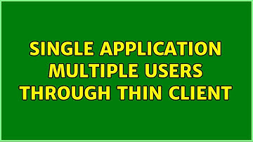 single application multiple users through thin client