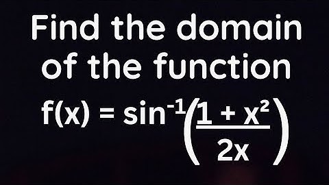 Find the domain of function f(x) = Sin^-1(1 + x²)/2x