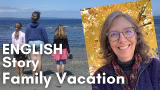 A Real Story about our Family Vacation So You Can Learn ENGLISH VOCABULARY and PHRASES
