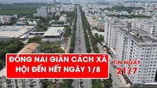 Đồng Nai giãn cách xã hội theo Chỉ thị 16 đến hết ngày 1/8 | Video AloBacsi