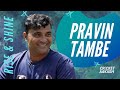 RISE &amp; SHINE | ft. Pravin TAMBE | Cricket Aakash | Pravin Tambe Interview