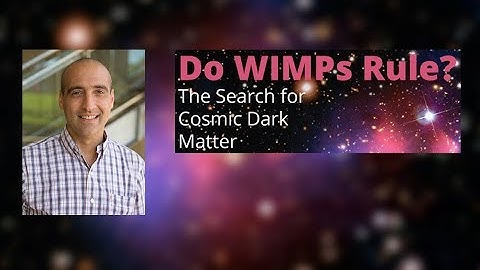 "Do WIMPs Rule? The Search for Cosmic Dark Matter" by Dan Akerib