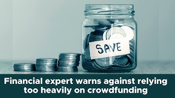 Financial expert warns against relying too heavily on crowdfunding