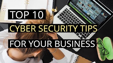 Top 10 Cyber Security tips for your business