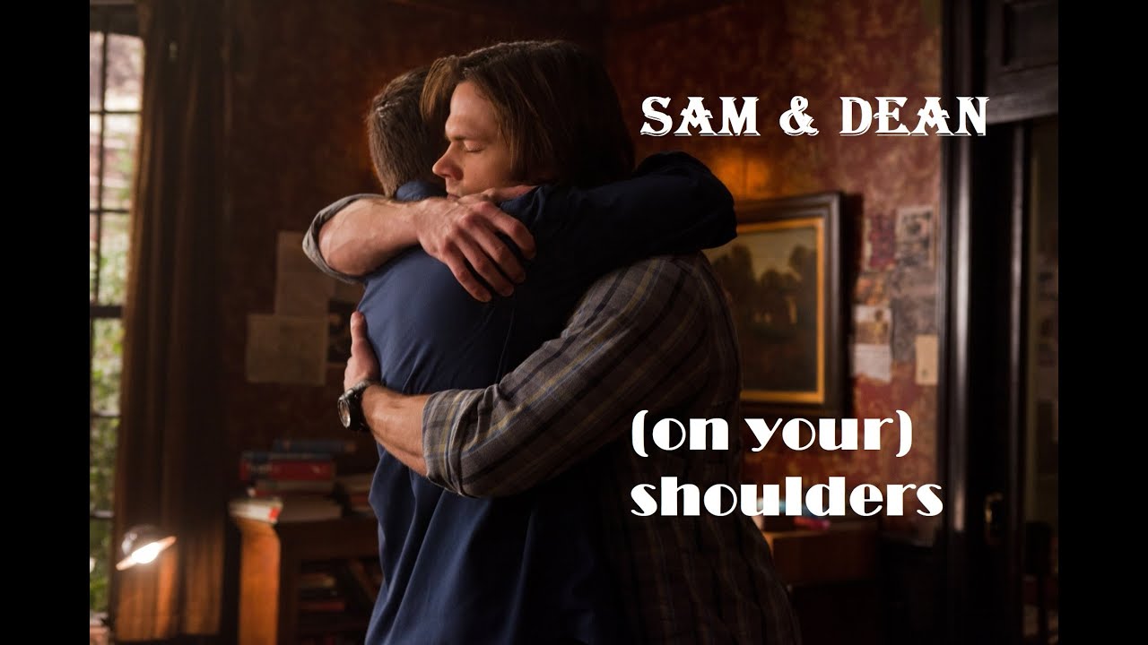 Sam and Dean - (On Your) Shoulders