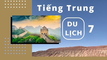 Học tiếng Trung Du lịch bài 7 - Tự học tiếng Trung Quốc cho người mới bắt đầu