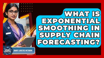 What Is Exponential Smoothing In Supply Chain Forecasting? - Smart Logistics Network