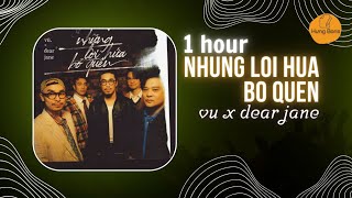 1HOUR | NHUNG LOI HUA BO QUEN, vu x dear jane| Hưng Boris Lyrics