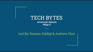 Tech Bytes - JavaScript - Week 5