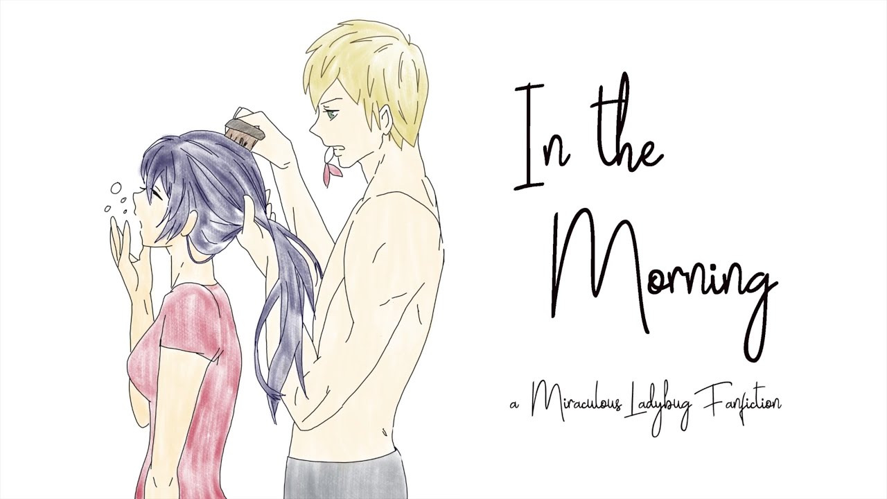 In The Morning Part 1 4 A Miraculous Ladybug Fanfiction Adrienette Married Life Youtube