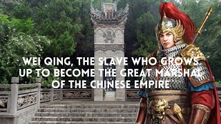 Wei Qing, the Slave Who Grows Up to Become the Great Marshal of the Chinese Empire