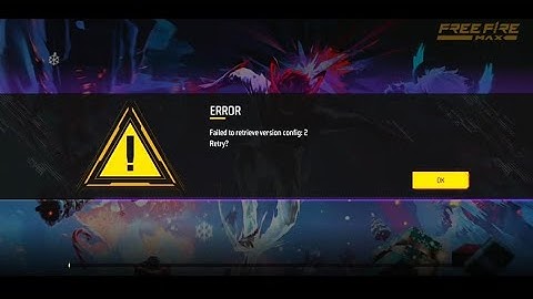 FREEFIREMAXERRORFailed to retrieve version config:2Retry?OK