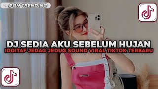 DJ SEDIA AKU SEBELUM HUJAN IDGITAF JEDAG JEDUG SOUND VIRAL TIKTOK TERBARU 2025 YG KALIAN CARI!!
