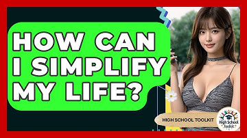 How Can I Simplify My Life? - High School Toolkit