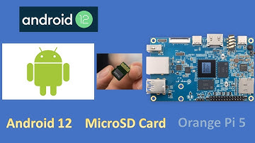 Setting up Android 12 on Orange Pi 5 using MicroSD  Card