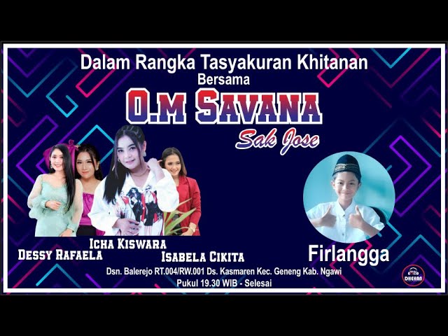 LIVE STREAMING OM SAVANA SAK JOS E DALAM RANGKA TASYAKURAN KITAN FIRLANGGA _ BPK SUGIYONO IBU GENI class=