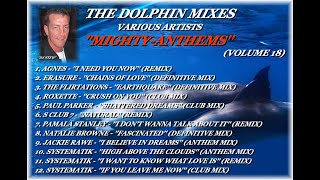 THE DOLPHIN MIXES - VARIOUS ARTISTS - ''MIGHTY-ANTHEMS'' (VOLUME 18)