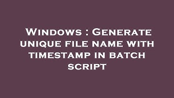 Windows : Generate unique file name with timestamp in batch script