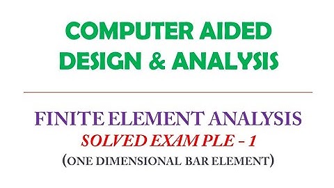 Finite Element Analysis Part 5 (Solved Example 1 -Axial Loading of 1D Element)