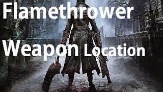 Bloodborne - Flamesprayer Flame Thrower Weapon Location Guide