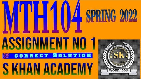 MTH104 ASSIGNMENT NO 1 CORRECT SOLUTION SPRING 2022. ||S KHAN ACADEMY||