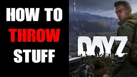 How To Throw Things In DayZ On PC, PlayStation & Xbox Consoles & Adjust Distance Thrown