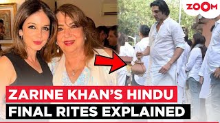Heres Why Zarine Khans Final Rites Were Done According To Hindu Customs Zayed Fulfils Her Wish